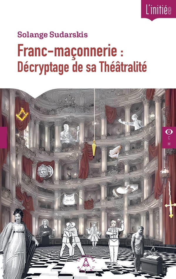 FRANC-MACONNERIE : DECRYPTAGE DE SA THEATRALITE