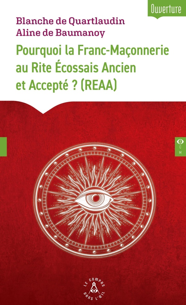 POURQUOI LA FRANC-MACONNERIE AU RITE ECOSSAIS ANCIEN ET ACCEPTE ? (REAA)