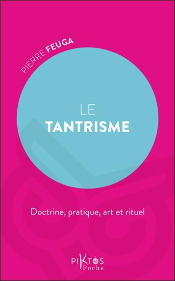 LE TANTRISME - DOCTRINE, PRATIQUE, ART ET RITUEL