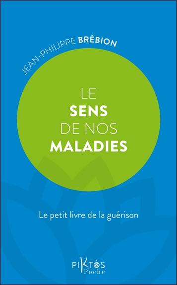 LE SENS DE NOS MALADIES  LE PETIT LIVRE DE LA GUERISON