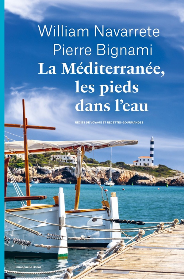 LA MEDITERRANEE LES PIEDS DANS L'EAU - RECITS DE VOYAGES ET RECETTES GOURMANDES