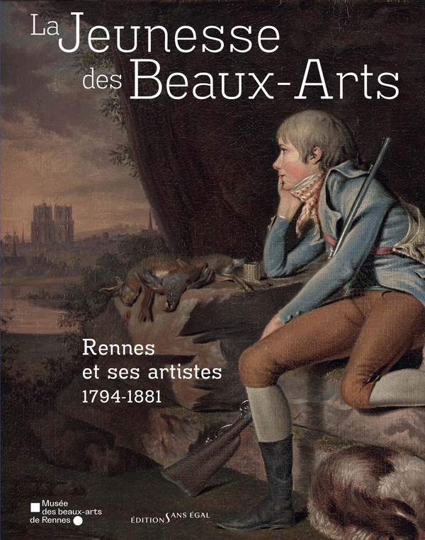 LA JEUNESSE DES BEAUX-ARTS - RENNES ET SES ARTISTES, 1794-1881 - ILLUSTRATIONS, COULEUR
