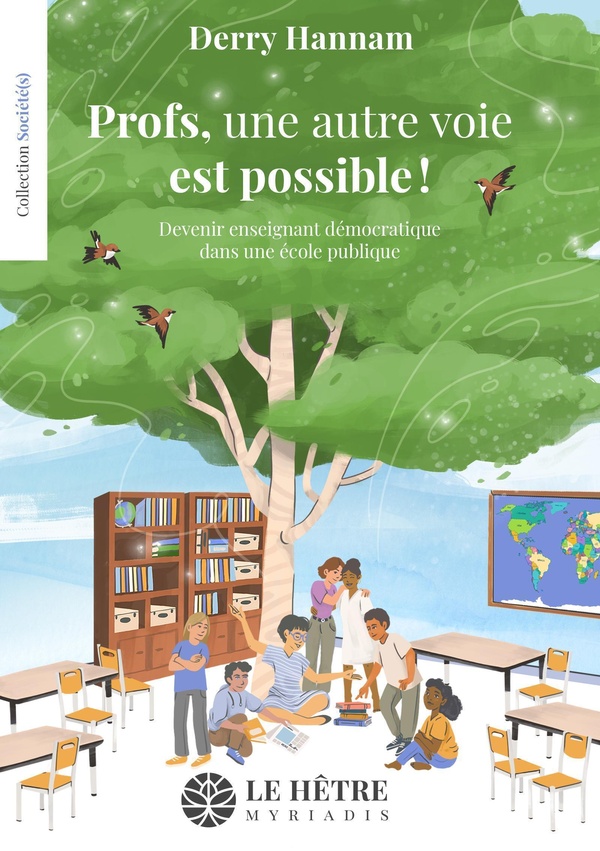 PROFS, UNE AUTRE VOIE EST POSSIBLE ! - DEVENIR ENSEIGNANT DEMOCRATIQUE DANS UNE ECOLE PUBLIQUE