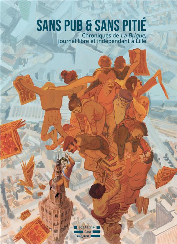 SANS PUB & SANS PITIE - CHRONIQUES DE LA BRIQUE, JOURNAL LIBRE ET INDEPENDANT A LILLE
