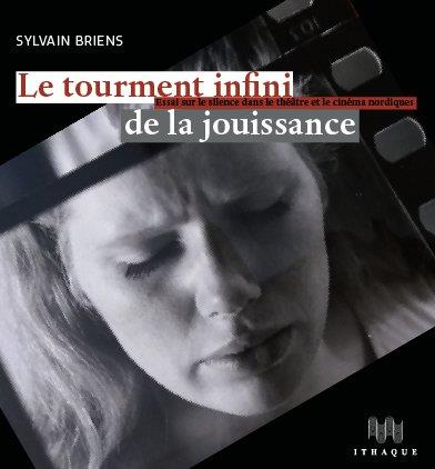LE TUMULTE SANS FIN DE LA JOUISSANCE - ESSAI SUR LE SILENCE DANS LE THEATRE ET LE CINEMA NORDIQUES -