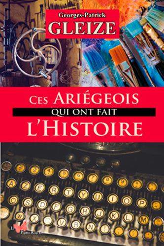 CES ARIEGEOIS QUI ONT FAIT L'HISTOIRE