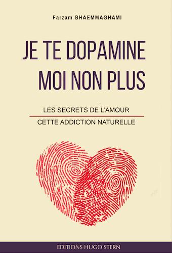 JE TE DOPAMINE, MOI NON PLUS - LES SECRETS DE LAMOUR, CETTE ADDICTION NATURELLE