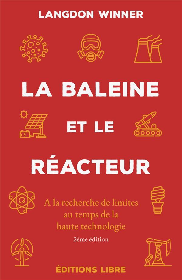 LA BALEINE ET LE REACTEUR - A LA RECHERCHE DE LIMITES AU TEMPS DE LA HAUTE TECHNOLOGIE