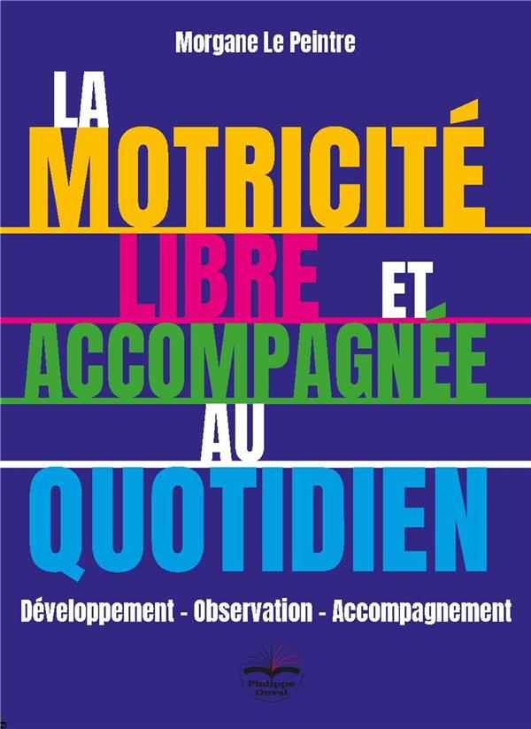 LA MOTRICITE LIBRE ET ACCOMPAGNEE AU QUOTIDIEN - DEVELOPPEMENT - OBSERVATION - ACCOMPAGNEMENT