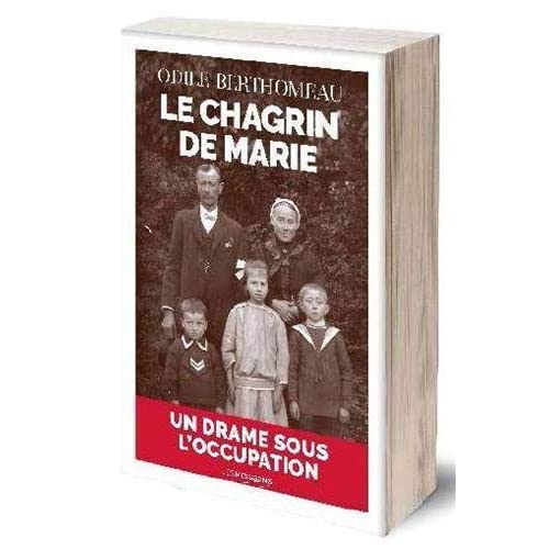 LE CHAGRIN DE MARIE - UN DRAME SOUS L'OCCUPATION