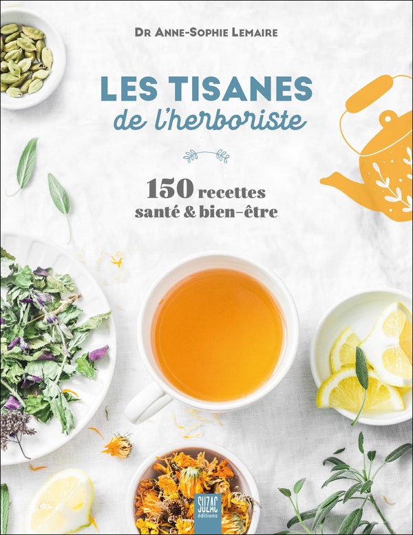 LES TISANES DE L'HERBORISTE - 150 RECETTES SANTE & BIEN-ETRE