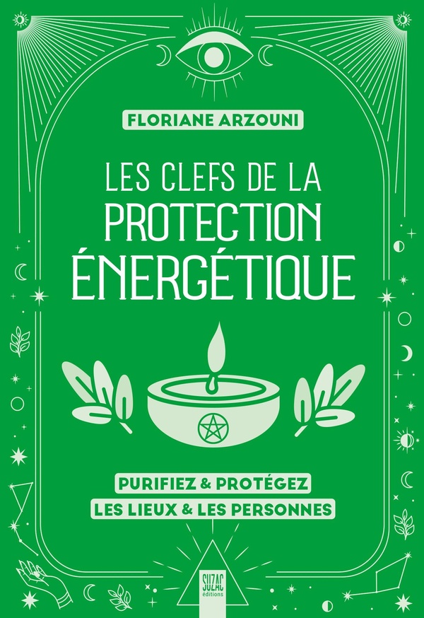 LES CLEFS DE LA PROTECTION ENERGETIQUE - PURIFIEZ & PROTEGEZ LES LIEUX & LES PERSONNES