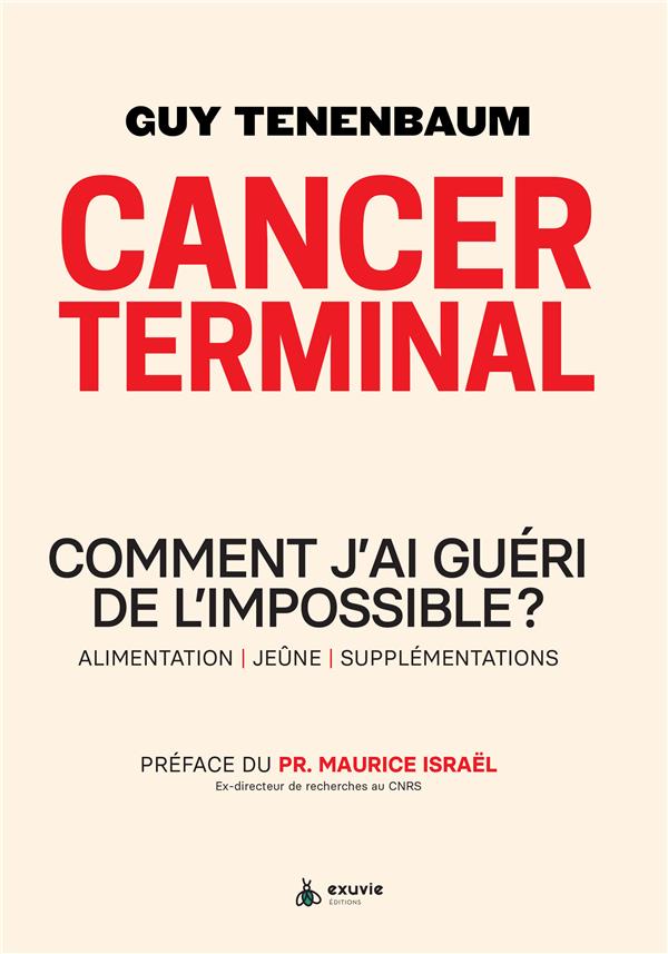 CANCER TERMINAL - COMMENT J'AI GUERI DE L'IMPOSSIBLE ? ALIMENTATION - JEUNE - SUPPLEMENTATIONS