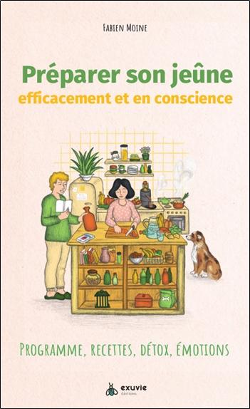 PREPARER SON JEUNE EFFICACEMENT ET EN CONSCIENCE - PROGRAMME, RECETTES, DETOX, EMOTIONS