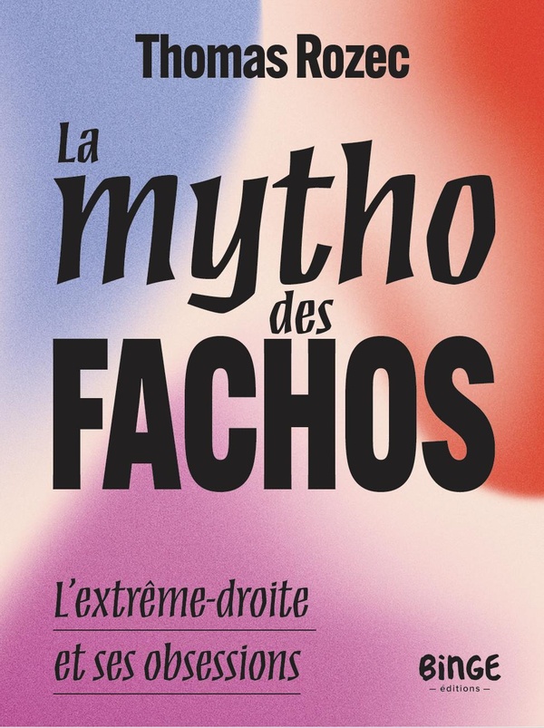 LA MYTHO DES FACHOS - L'EXTREME-DROITE ET SES OBESSIONS