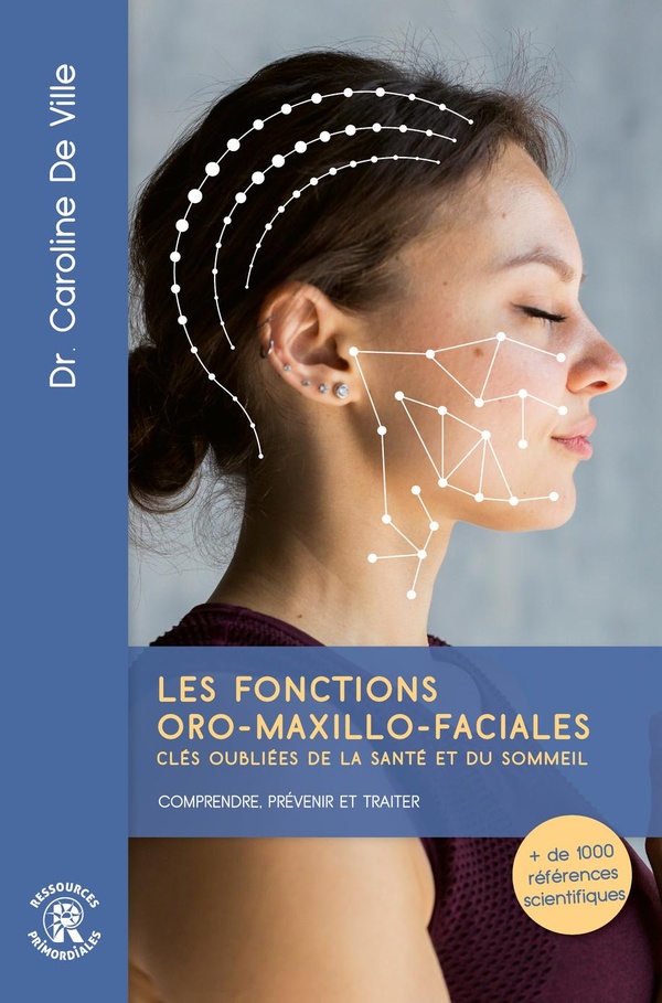 LES FONCTIONS ORO-MAXILLO-FACIALES CLES OUBLIEES DE LA SANTE ET DU SOMMEIL : COMPRENDRE, PREVENIR ET