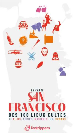 LA CARTE SAN FRANCISCO DES 100 LIEUX CULTES DE FILMS, SERIES, MUSIQUES, BD, ROMANS