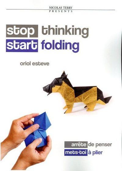 STOP THINKING, START FOLDING : ARRETE DE PENSER, METS-TOI A PLIER