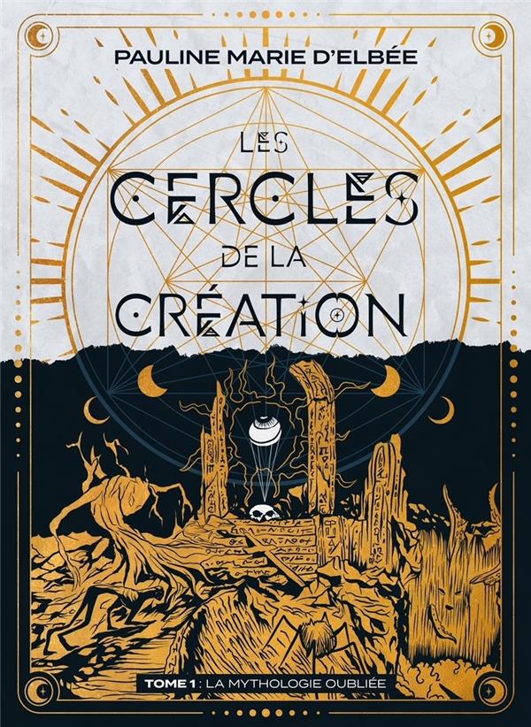 LA MYTHOLOGIE OUBLIEE - LES CERCLES DE LA CREATION - TOME 1