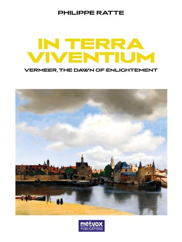 IN TERRA VIVENTIUM - VERMEER, THE DAWN OF ENLIGHTEMENT