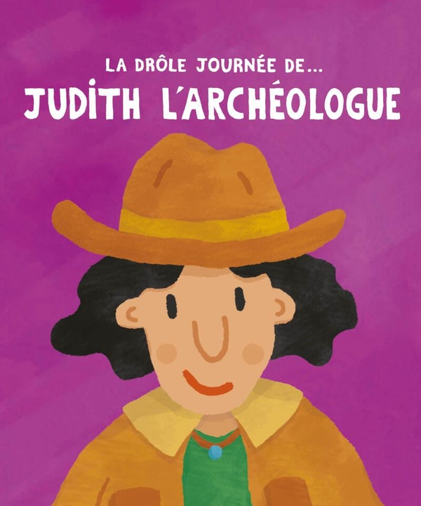 LA DROLE JOURNEE DE... JUDITH L'ARCHEOLOGUE