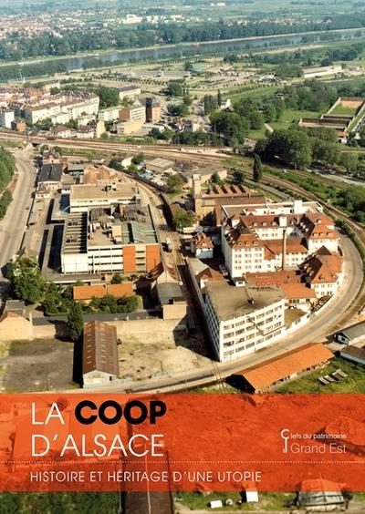 LA COOP D'ALSACE - HISTOIRE ET HERITAGE D'UNE UTOPIE