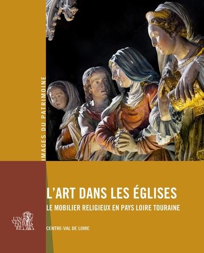 L'ART DANS LES EGLISES - LE MOBILIER RELIGIEUX EN PAYS LOIRE TOURAINE