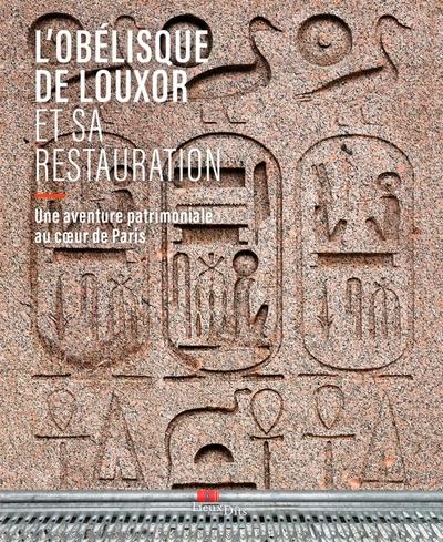 L'OBELISQUE DE LOUXOR ET SA RESTAURATION - UNE AVENTURE PATRIMONIALE AU COEUR DE PARIS