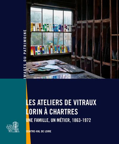 LES ATELIERS DE VITRAUX LORIN A CHARTRES - UNE FAMILLE, UN METIER