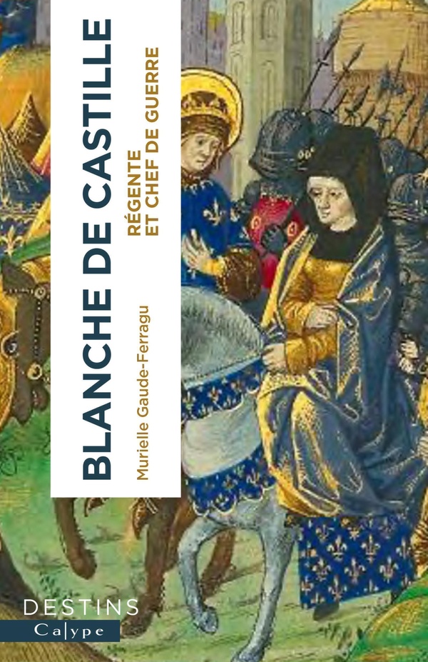 BLANCHE DE CASTILLE - REGENTE ET CHEF DE GUERRE