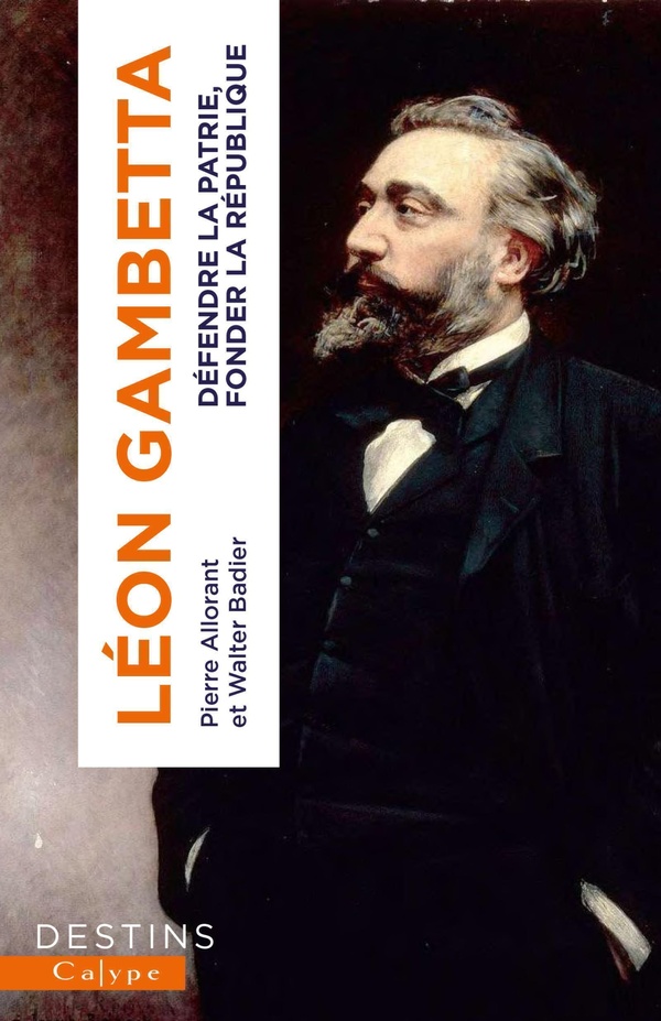 GAMBETTA - DEFENDRE LA PATRIE, FONDER LA REPUBLIQUE