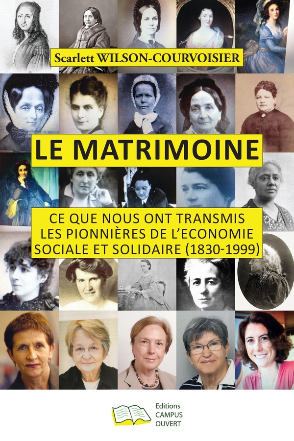 LE MATRIMOINE - CE QUE NOUS ONT TRANSMIS LES PIONNIERES DE L'ECONOMIE SOCIALE ET SOLIDAIRE (1830-199