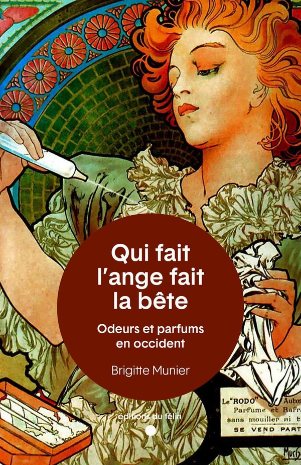 ODEURS ET PARFUMS EN OCCIDENT - QUI FAIT L ANGE FAIT LA BETE