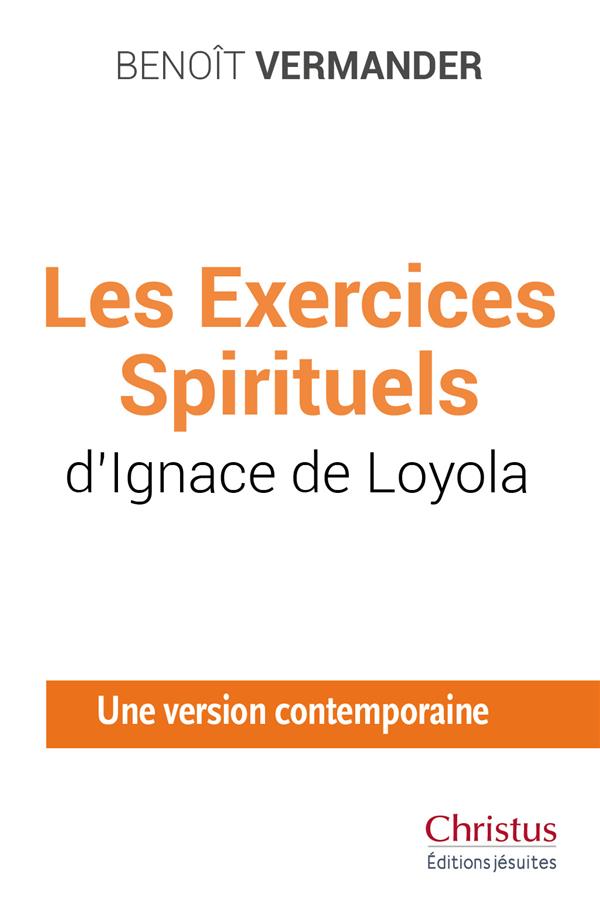 LES EXERCICES SPIRITUELS DIGNACE DE LOYOLA - UNE VERSION CONTEMPORAINE