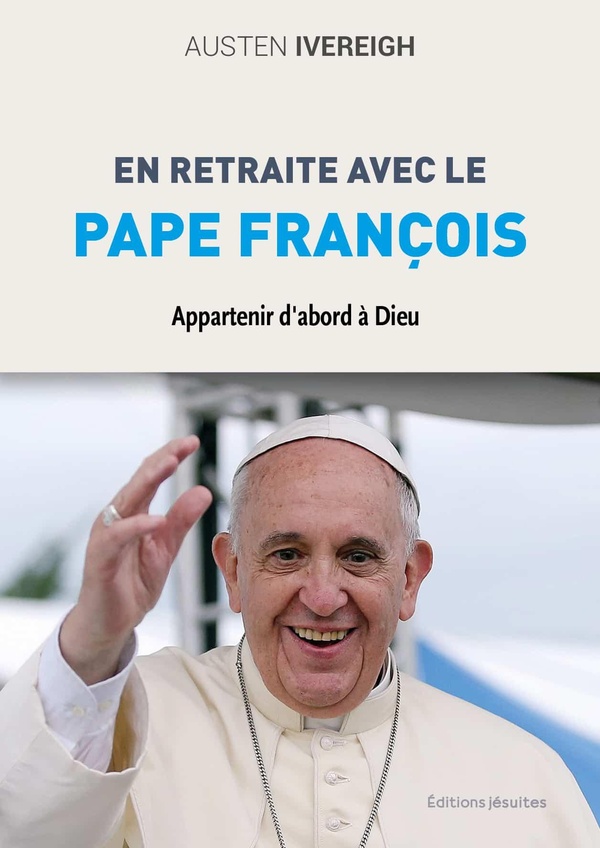 EN RETRAITE AVEC LE PAPE FRANCOIS - APPARTENIR DABORD A DIEU