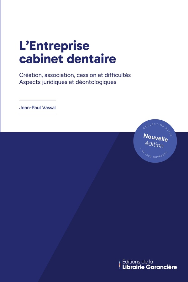 L'ENTREPRISE CABINET DENTAIRE - CREATION, ASSOCIATION, CESSION ET DIFFICULTES. ASPECTS JURIDIQUES ET