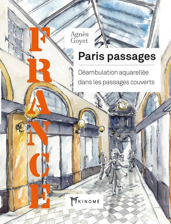 FRANCE - PARIS PASSAGES - DEAMBULATION AQUARELLEE DANS LES P
