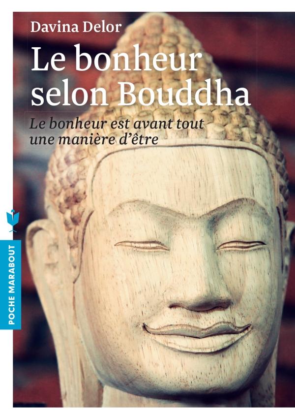 LE BONHEUR SELON BOUDDHA - LE BONHEUR EST AVANT TOUT UNE MANIERE D'ETRE