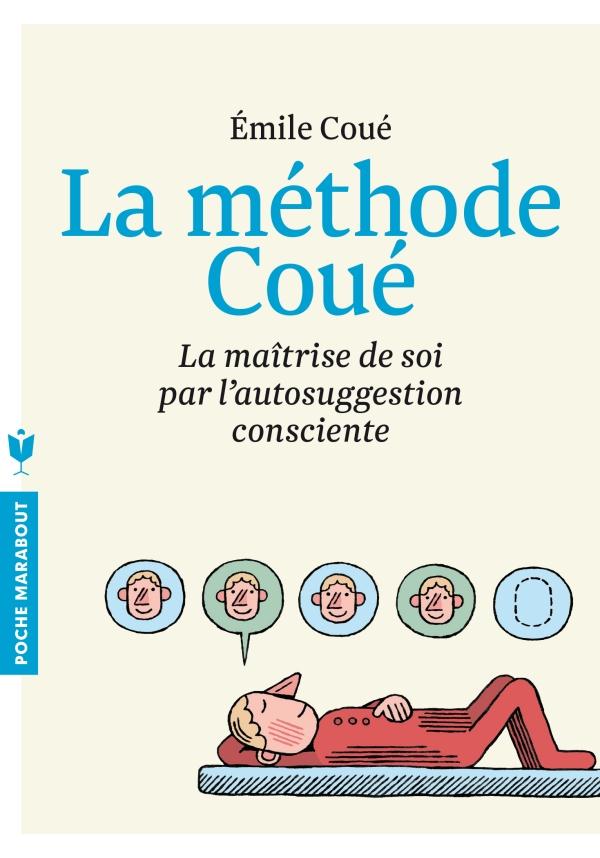 LA METHODE COUE - LA MAITRISE DE SOI PAR L'AUTOSUGGESTION CONSCIENTE