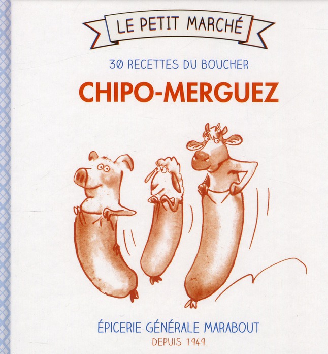 CHIPO-MERGUEZ, 30 RECETTES DU BOUCHER