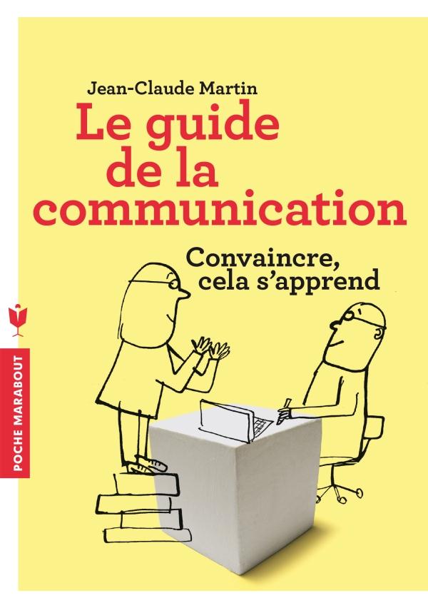 LE GUIDE DE LA COMMUNICATION - CONVAINCRE CELA S'APPREND