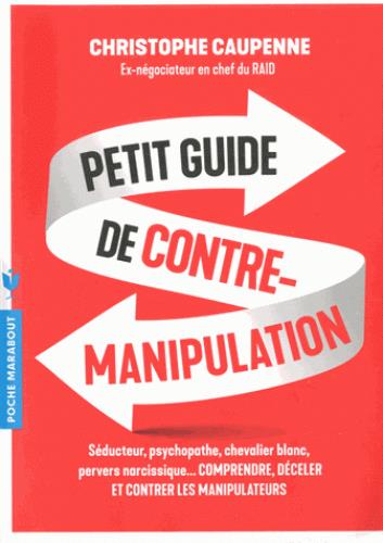 PETIT GUIDE DE CONTRE-MANIPULATION - SEDUCTEUR, PSYCHOPATHE, CHEVALIER BLANC, PERVERS NARCISSIQUE...