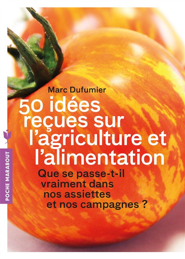 50 IDEES RECUES SUR L'AGRICULTURE ET L'ALIMENTATION - QUE SE PASSE-T-IL VRAIMENT DANS NOS ASSIETTES