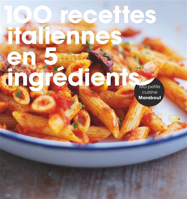 100 RECETTES ITALIENNES EN 5 INGREDIENTS