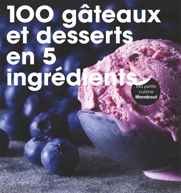 100 GATEAUX ET DESSERTS EN 5 INGREDIENTS