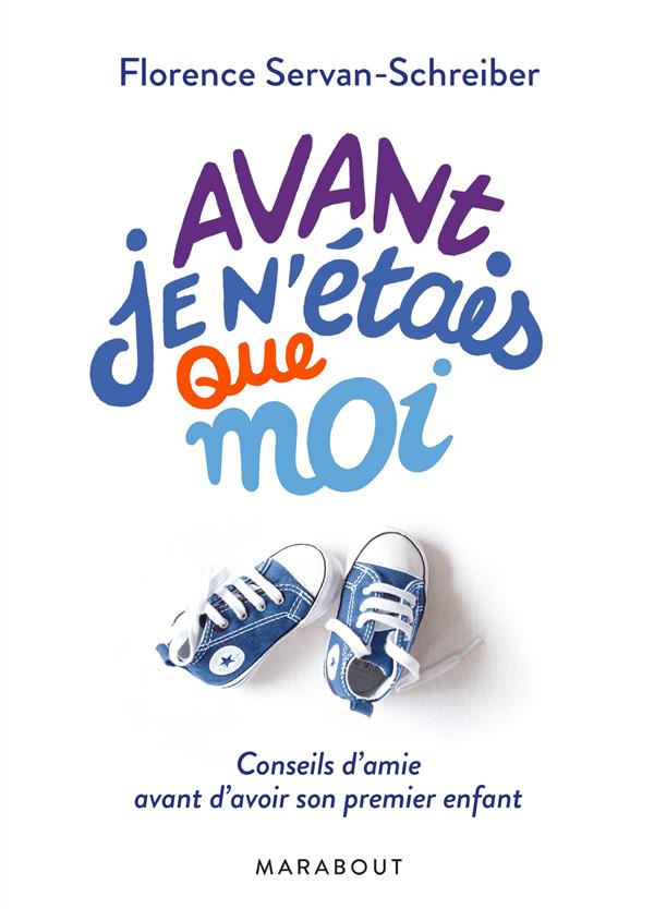 AVANT, JE N'ETAIS QUE MOI - CONSEILS D'AMIE AVANT D'AVOIR SON PREMIER ENFANT