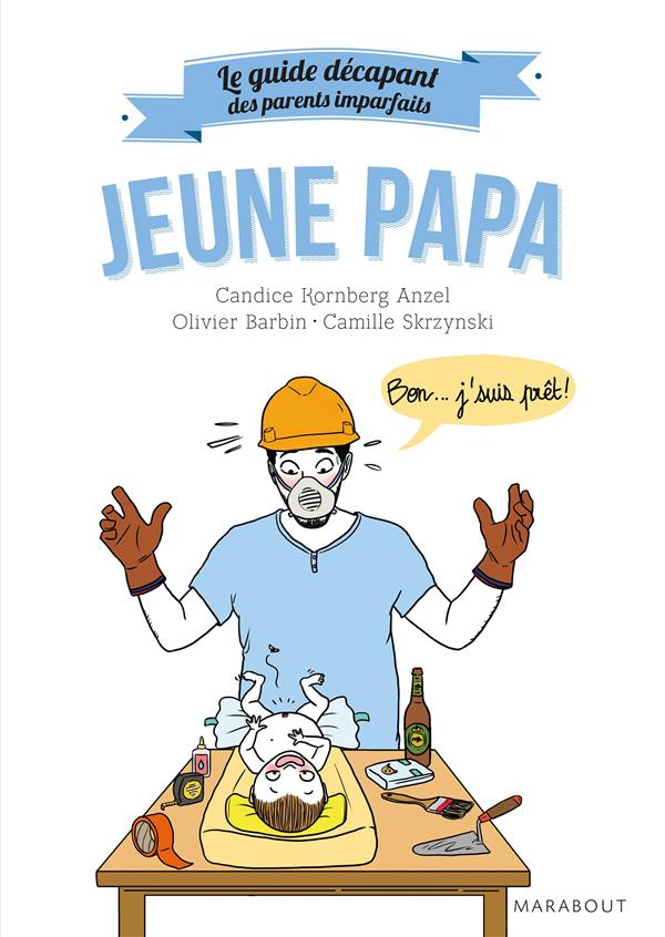 LE GUIDE DES PARENTS IMPARFAITS : JEUNE PAPA