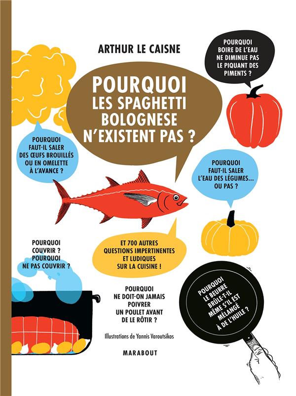 POURQUOI LES SPAGHETTI BOLOGNESE N'EXISTENT PAS - ET 700 AUTRES QUESTIONS IMPERTINENTES ET LUDIQUES