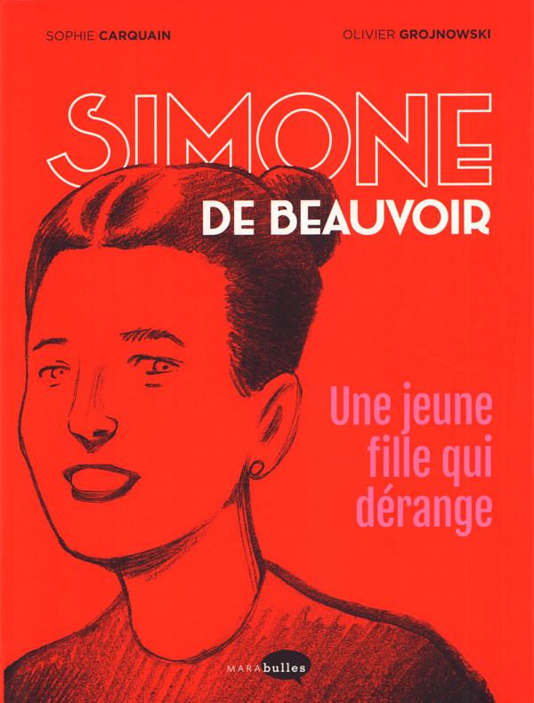 SIMONE DE BEAUVOIR, UNE JEUNE FILLE QUI DERANGE