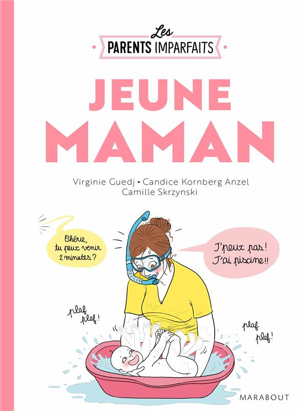 LE GUIDE DES PARENTS IMPARFAITS - JEUNE MAMAN